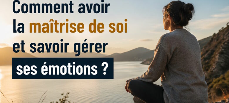 comment avoir la maitrise de soi